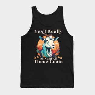 Yes I Really Do Need All These Goats - Goat Lover Farmer Tank Top